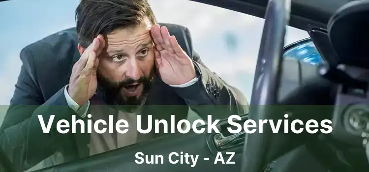 Vehicle Unlock Services Sun City - AZ