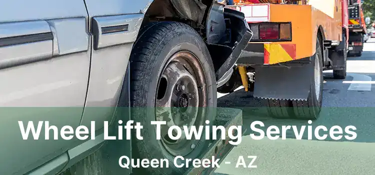 Wheel Lift Towing Services Queen Creek - AZ